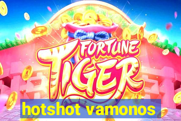 hotshot vamonos