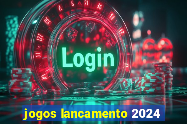 jogos lancamento 2024