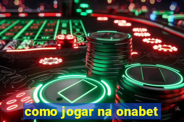 como jogar na onabet