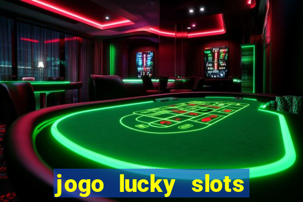 jogo lucky slots paga mesmo