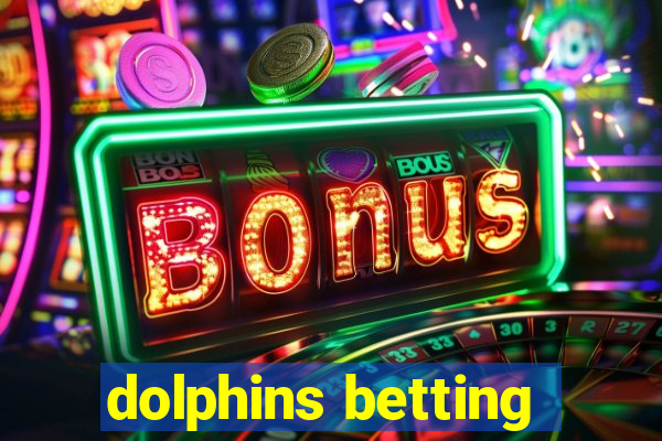 dolphins betting