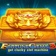 get clucky slot machine