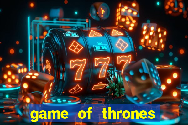 game of thrones slot game