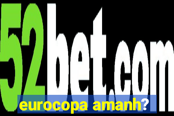 eurocopa amanh?