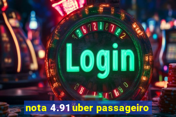 nota 4.91 uber passageiro