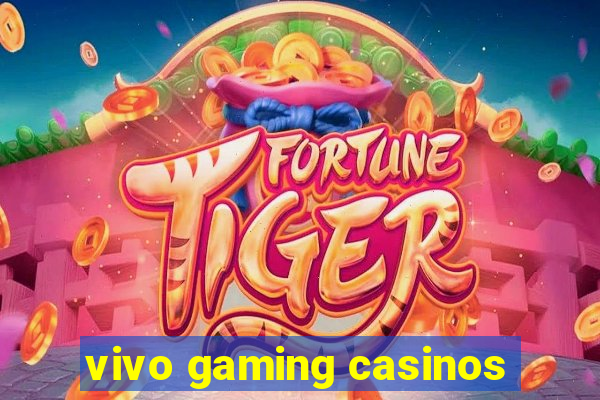 vivo gaming casinos