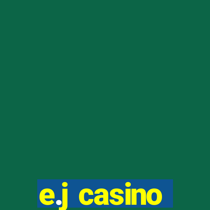 e.j casino