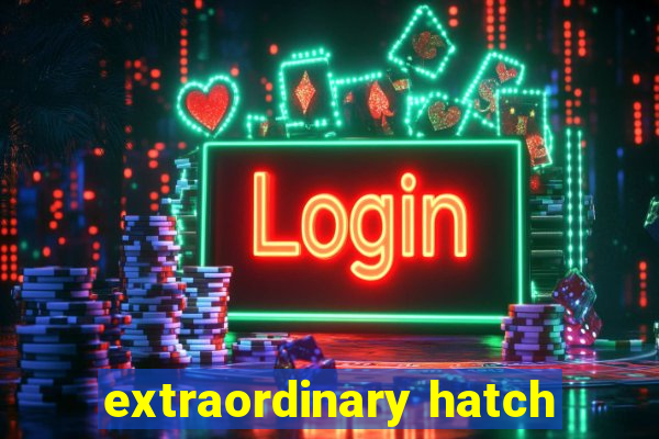 extraordinary hatch