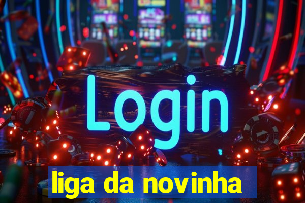 liga da novinha