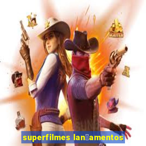 superfilmes lan莽amentos