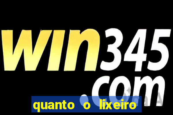 quanto o lixeiro ganha por mês