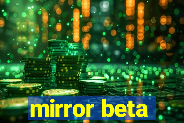 mirror beta