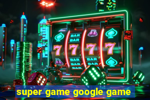 super game google game