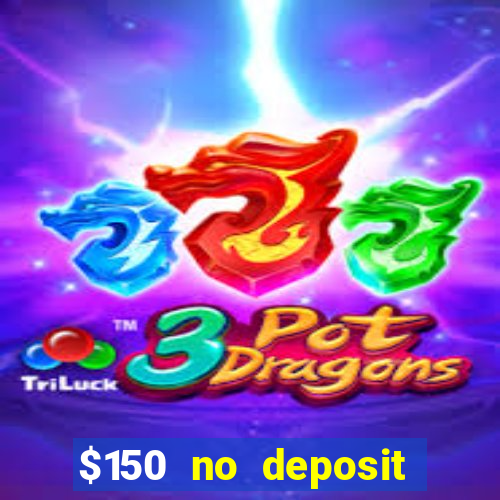 $150 no deposit bonus codes captain jack casino 2019