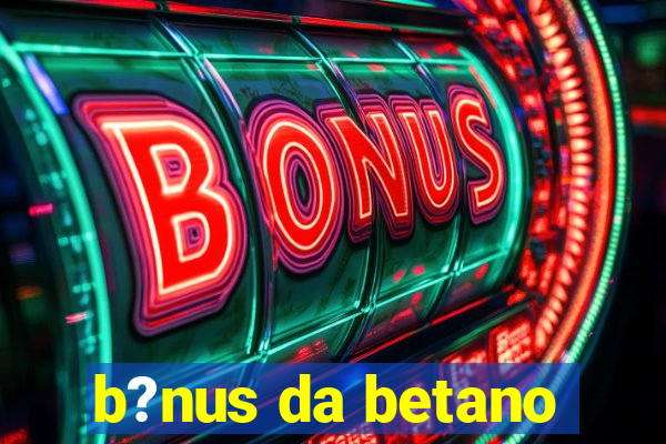 b?nus da betano