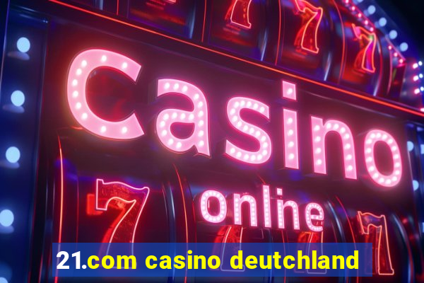 21.com casino deutchland