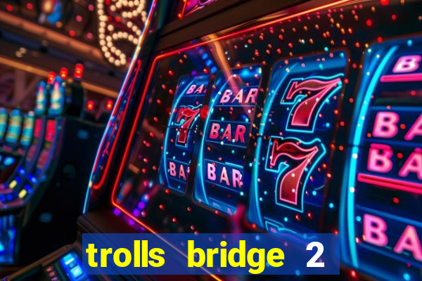 trolls bridge 2 slot free play