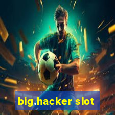 big.hacker slot