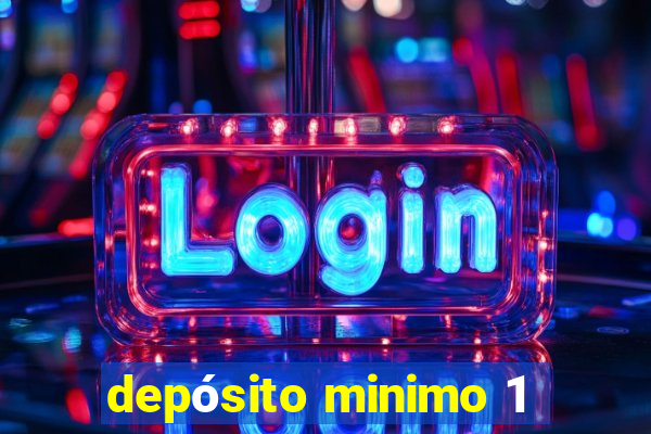 depósito minimo 1