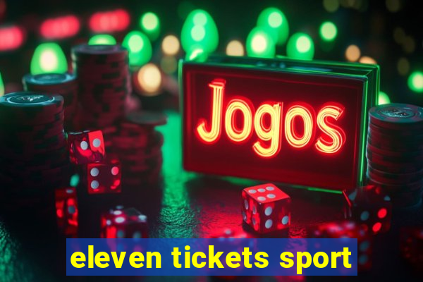 eleven tickets sport