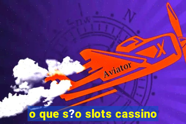 o que s?o slots cassino