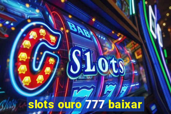 slots ouro 777 baixar