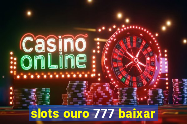 slots ouro 777 baixar