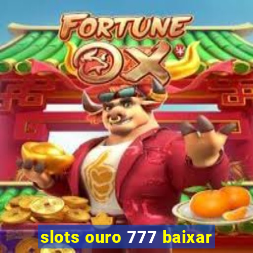 slots ouro 777 baixar