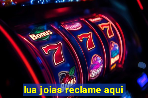 lua joias reclame aqui