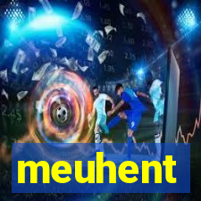 meuhent