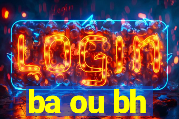 ba ou bh