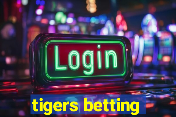 tigers betting