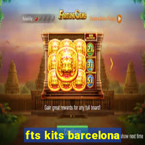 fts kits barcelona