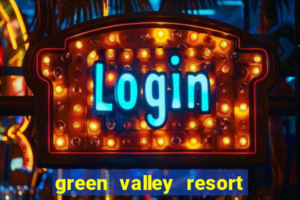 green valley resort and casino