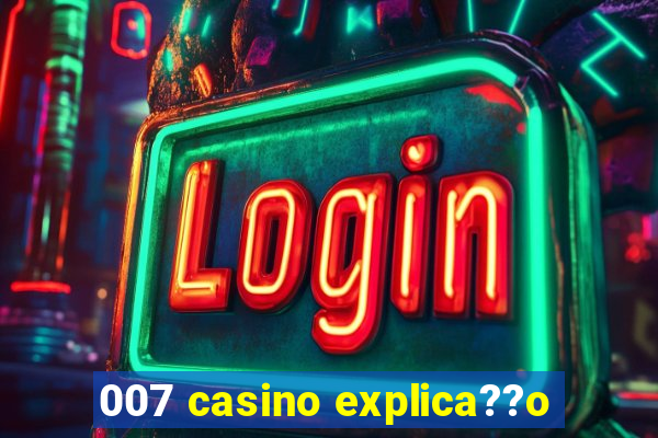 007 casino explica??o