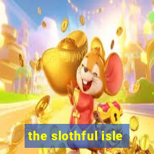 the slothful isle