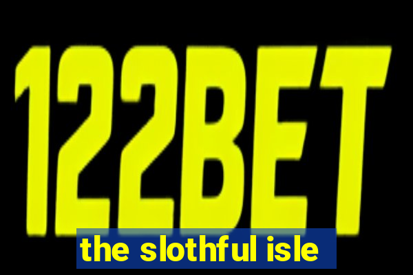 the slothful isle