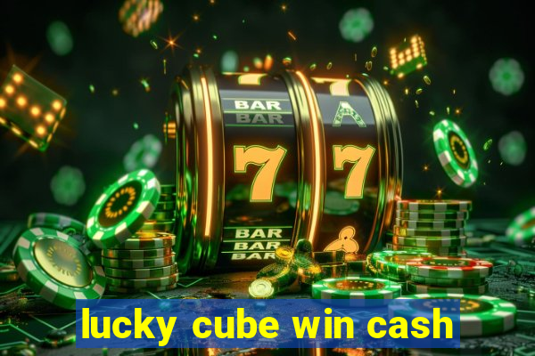 lucky cube win cash