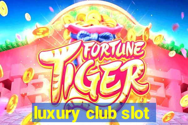 luxury club slot