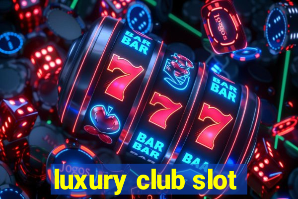 luxury club slot