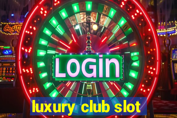 luxury club slot