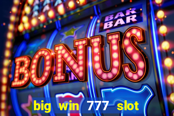 big win 777 slot online real money