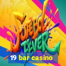 19 bar casino