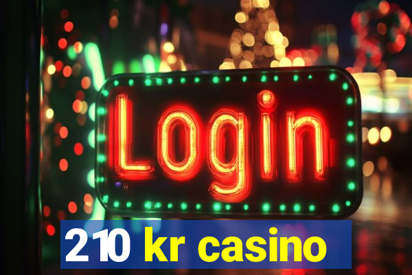 210 kr casino