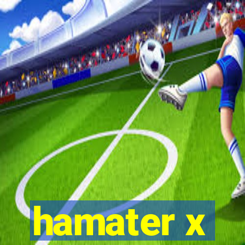 hamater x