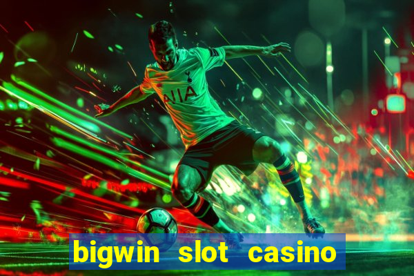 bigwin slot casino online login