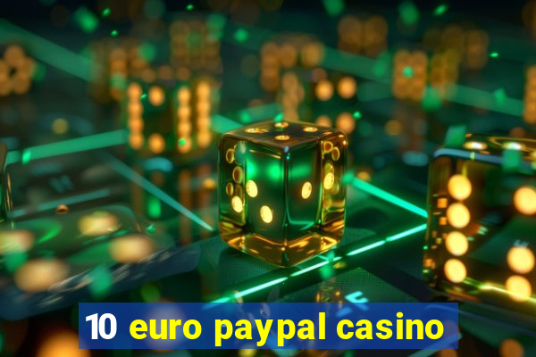 10 euro paypal casino