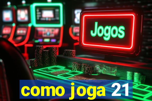 como joga 21