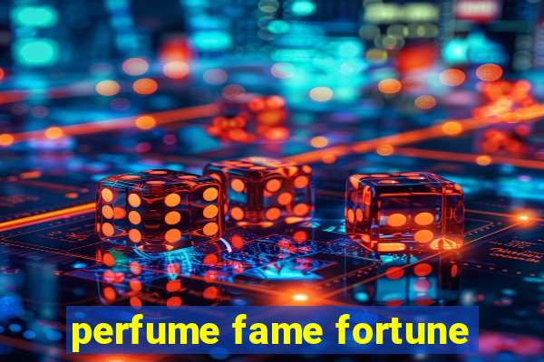 perfume fame fortune