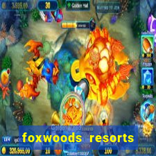 foxwoods resorts and casino